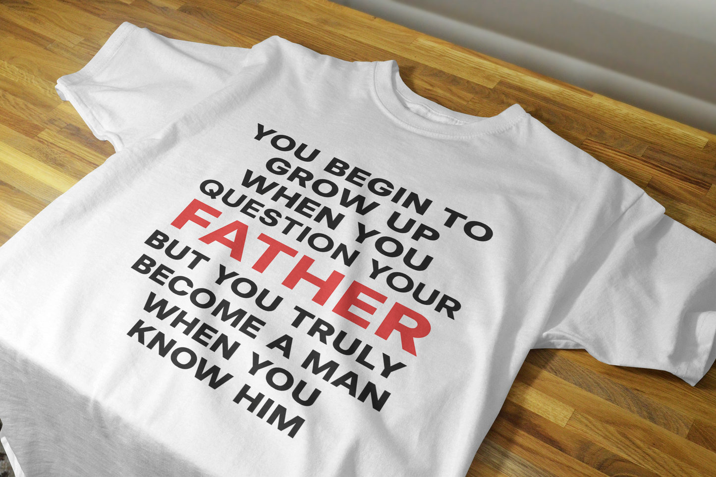 "You Begin to Grow Up When You Question Your Father" – Father's Day Tribute T-shirt