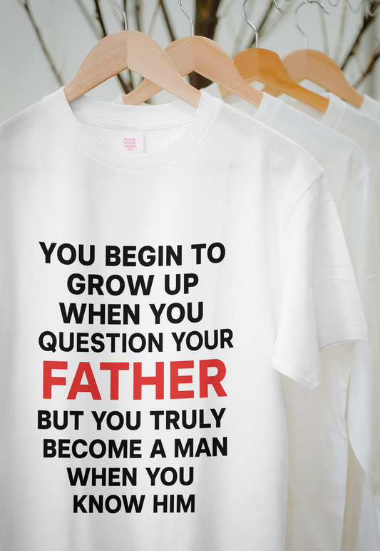 "You Begin to Grow Up When You Question Your Father" – Father's Day Tribute T-shirt