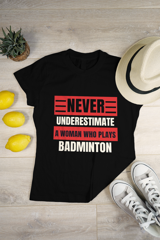 Never Underestimate a Woman Who Plays Badminton – Bold Statement T-Shirt